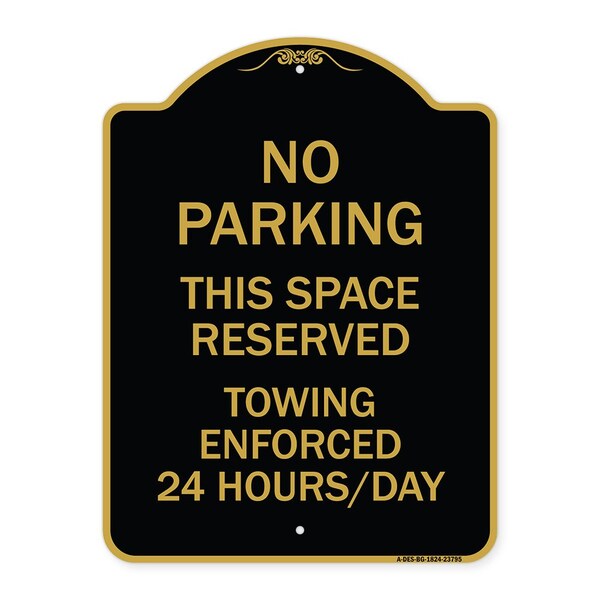 No Parking This Space Reserved Towing Enforced 24 Hours Day Alum Sign, 18" x 24", BG-1824-23795